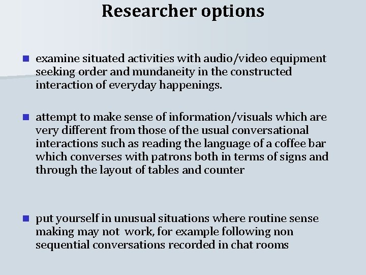 Researcher options n examine situated activities with audio/video equipment seeking order and mundaneity in