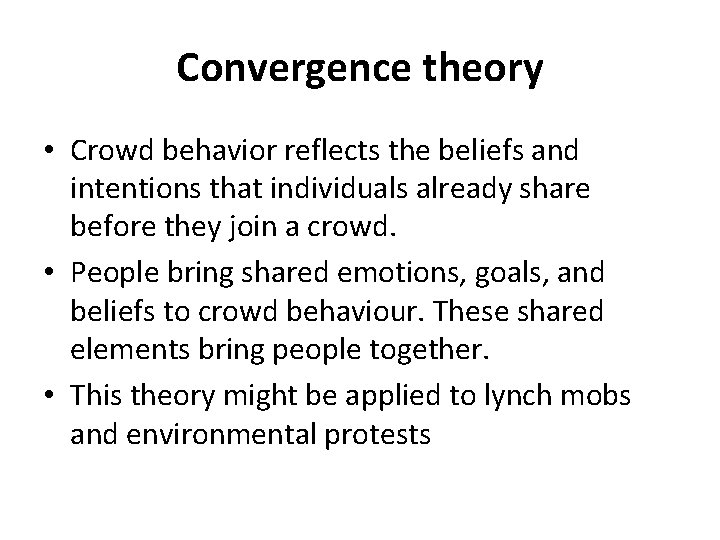 Convergence theory • Crowd behavior reflects the beliefs and intentions that individuals already share