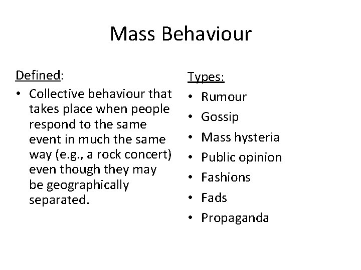 Mass Behaviour Defined: • Collective behaviour that takes place when people respond to the