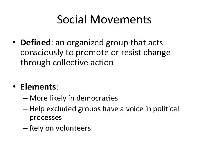 Social Movements • Defined: an organized group that acts consciously to promote or resist