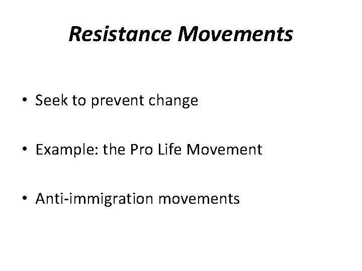 Resistance Movements • Seek to prevent change • Example: the Pro Life Movement •