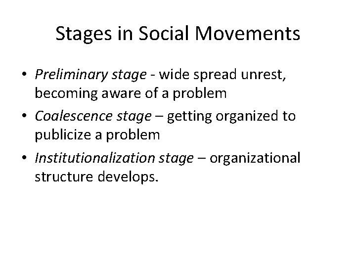 Stages in Social Movements • Preliminary stage - wide spread unrest, becoming aware of