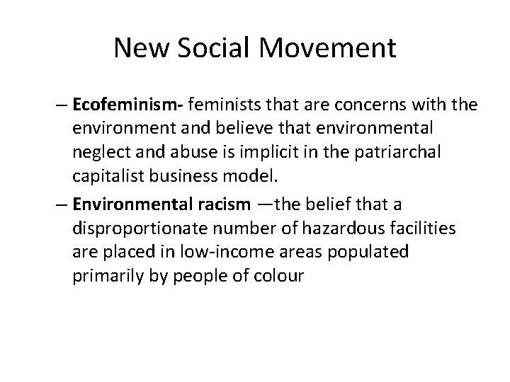 New Social Movement – Ecofeminism- feminists that are concerns with the environment and believe