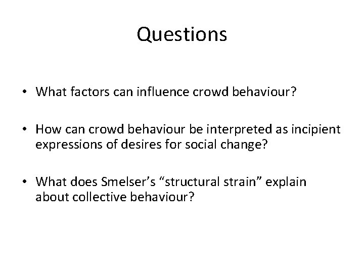 Questions • What factors can influence crowd behaviour? • How can crowd behaviour be