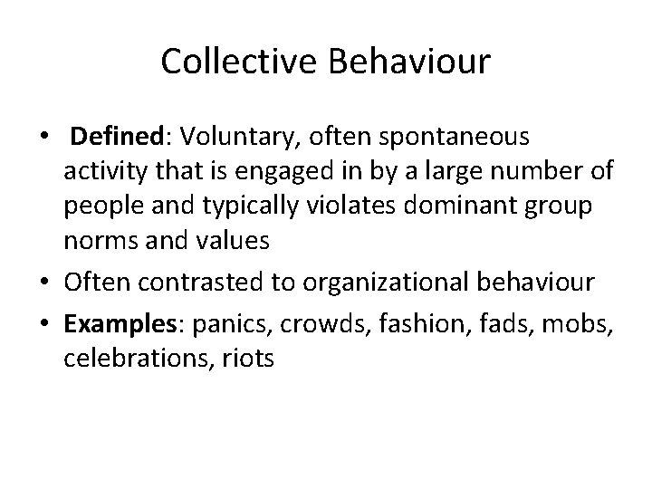 Collective Behaviour • Defined: Voluntary, often spontaneous activity that is engaged in by a