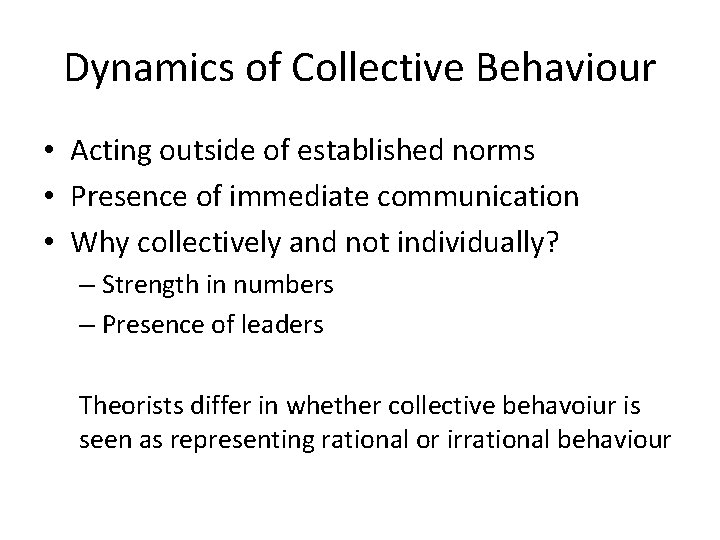 Dynamics of Collective Behaviour • Acting outside of established norms • Presence of immediate