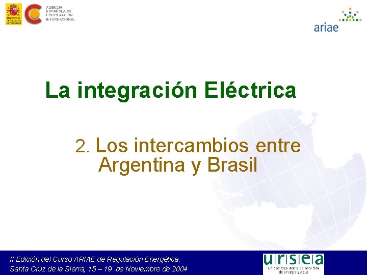 La integración Eléctrica 2. Los intercambios entre Argentina y Brasil II Edición del Curso