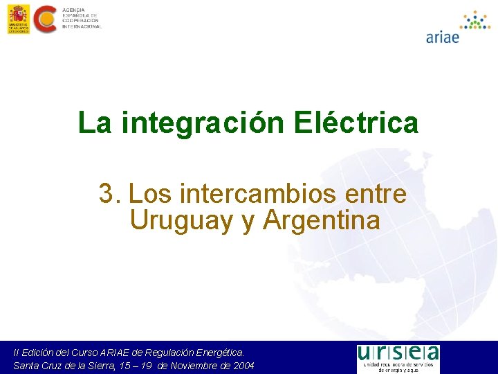 La integración Eléctrica 3. Los intercambios entre Uruguay y Argentina II Edición del Curso