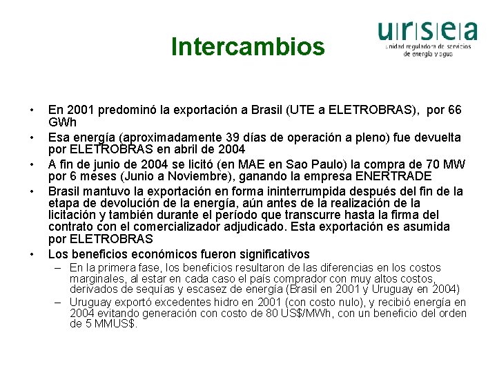 Intercambios • • • En 2001 predominó la exportación a Brasil (UTE a ELETROBRAS),