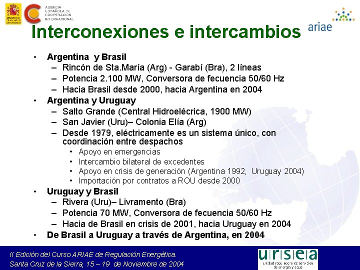 Interconexiones e intercambios • • Argentina y Brasil – Rincón de Sta. María (Arg)