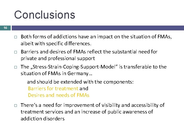 Conclusions 16 Both forms of addictions have an impact on the situation of FMAs,