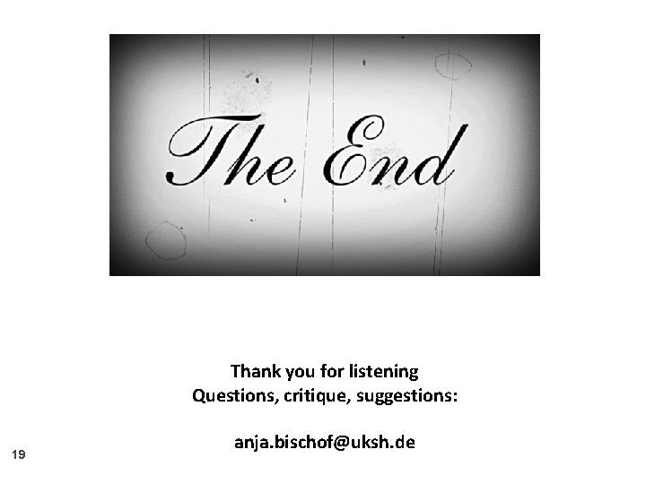 Thank you for listening Questions, critique, suggestions: 19 anja. bischof@uksh. de 