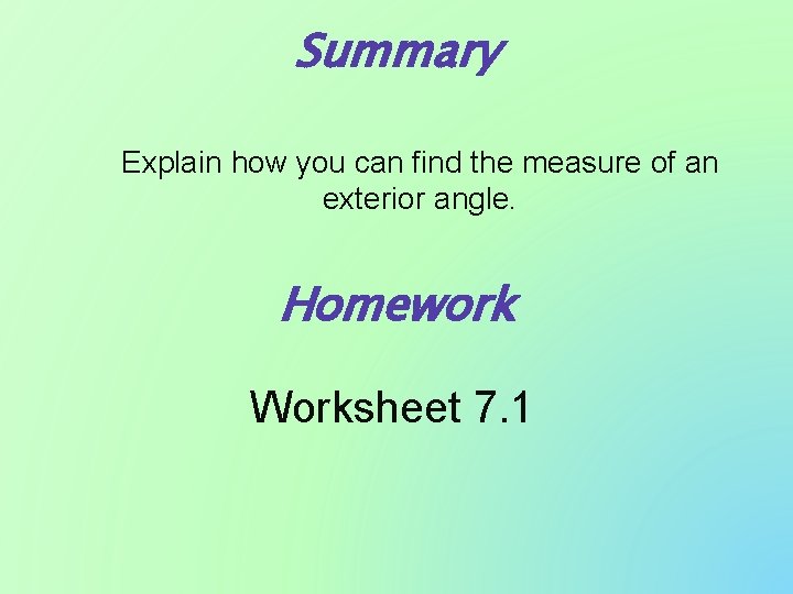 Summary Explain how you can find the measure of an exterior angle. Homework Worksheet