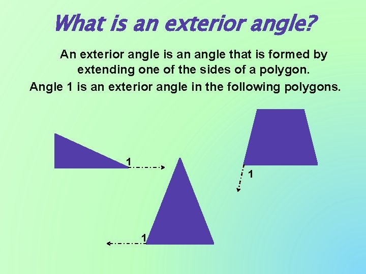 What is an exterior angle? An exterior angle is an angle that is formed