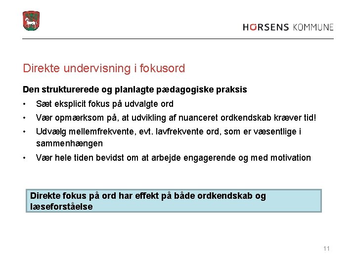 Direkte undervisning i fokusord Den strukturerede og planlagte pædagogiske praksis • Sæt eksplicit fokus