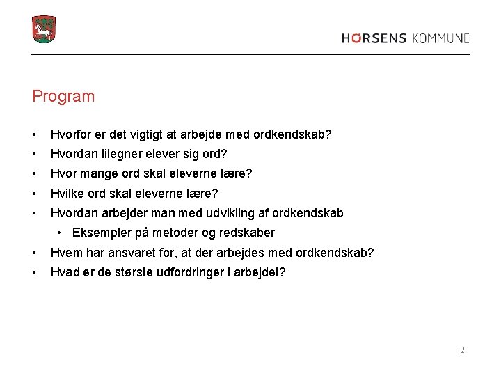 Program • Hvorfor er det vigtigt at arbejde med ordkendskab? • Hvordan tilegner elever