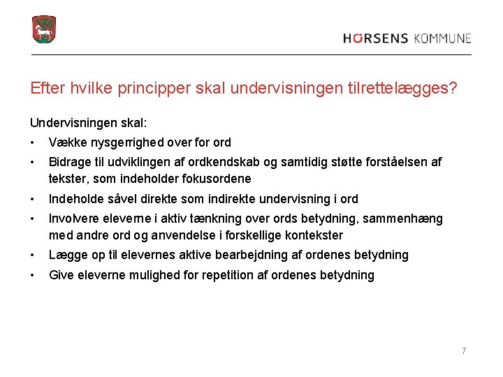 Efter hvilke principper skal undervisningen tilrettelægges? Undervisningen skal: • Vække nysgerrighed over for ord