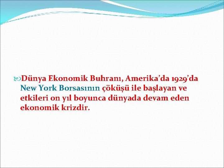  Dünya Ekonomik Buhranı, Amerika’da 1929’da New York Borsasının çöküşü ile başlayan ve etkileri