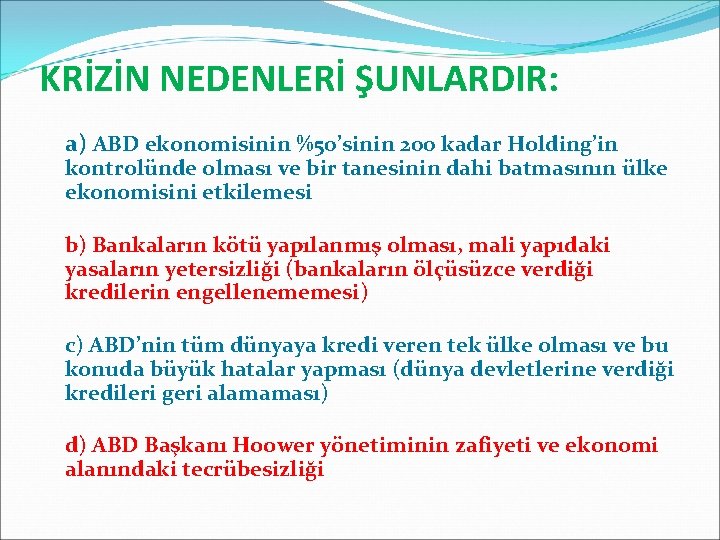 KRİZİN NEDENLERİ ŞUNLARDIR: a) ABD ekonomisinin %50’sinin 200 kadar Holding’in kontrolünde olması ve bir