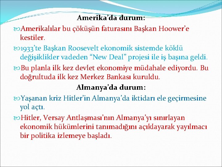 Amerika’da durum: Amerikalılar bu çöküşün faturasını Başkan Hoower’e kestiler. 1933’te Başkan Roosevelt ekonomik sistemde