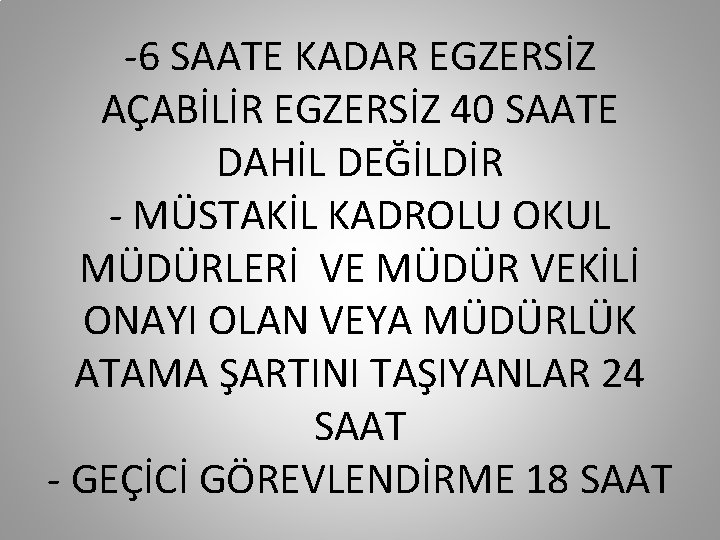 -6 SAATE KADAR EGZERSİZ AÇABİLİR EGZERSİZ 40 SAATE DAHİL DEĞİLDİR - MÜSTAKİL KADROLU OKUL