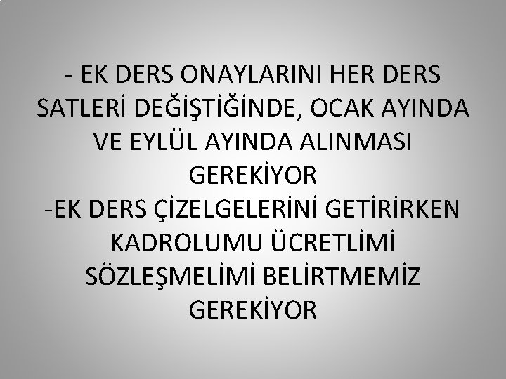 - EK DERS ONAYLARINI HER DERS SATLERİ DEĞİŞTİĞİNDE, OCAK AYINDA VE EYLÜL AYINDA ALINMASI
