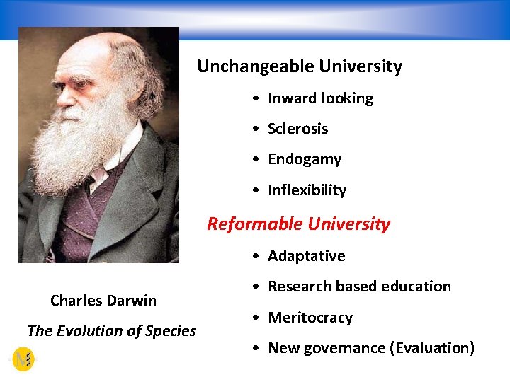 Unchangeable University • Inward looking • Sclerosis • Endogamy • Inflexibility Reformable University •