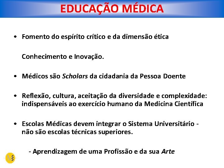 EDUCAÇÃO MÉDICA • Fomento do espírito crítico e da dimensão ética Conhecimento e Inovação.