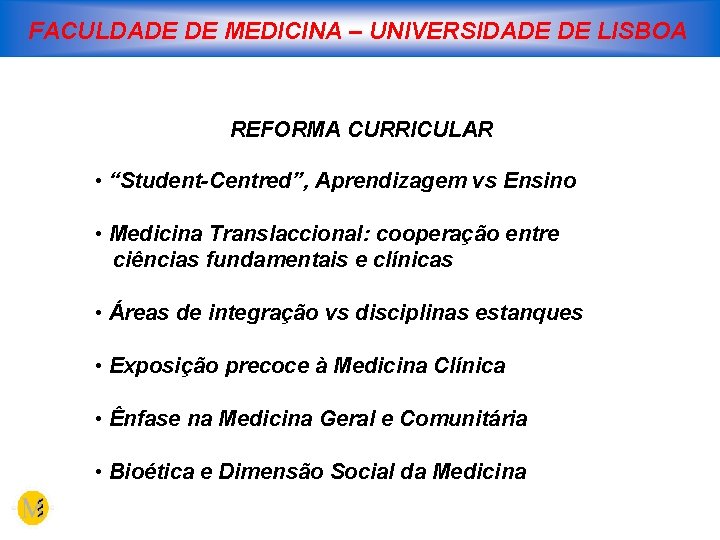 FACULDADE DE MEDICINA – UNIVERSIDADE DE LISBOA REFORMA CURRICULAR • “Student-Centred”, Aprendizagem vs Ensino