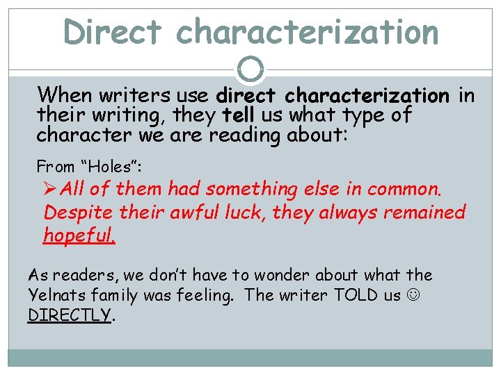 Direct characterization When writers use direct characterization in their writing, they tell us what