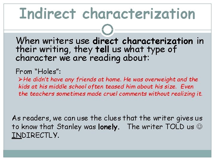 Indirect characterization When writers use direct characterization in their writing, they tell us what
