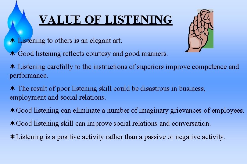 VALUE OF LISTENING ¬ Listening to others is an elegant art. ¬ Good listening