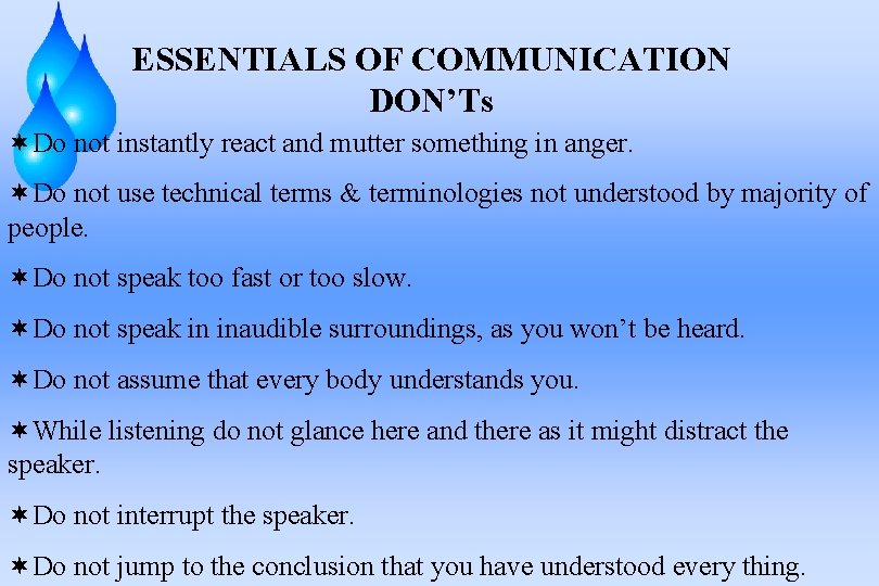 ESSENTIALS OF COMMUNICATION DON’Ts ¬Do not instantly react and mutter something in anger. ¬Do