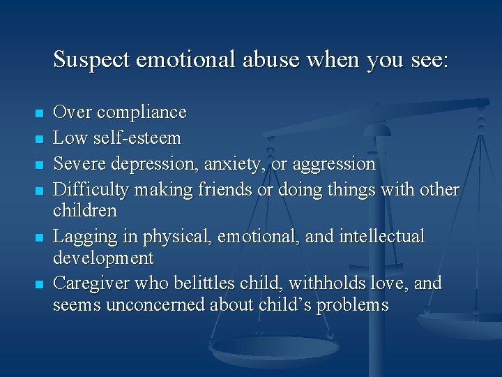 Suspect emotional abuse when you see: n n n Over compliance Low self-esteem Severe