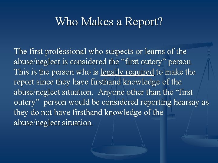 Who Makes a Report? The first professional who suspects or learns of the abuse/neglect