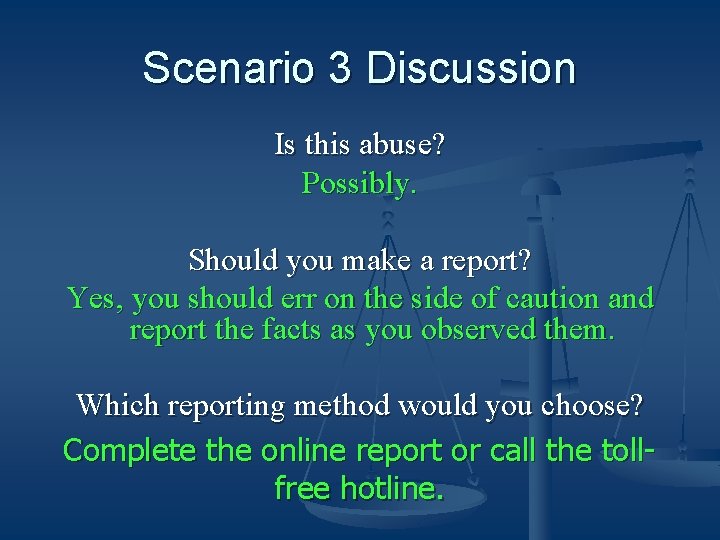 Scenario 3 Discussion Is this abuse? Possibly. Should you make a report? Yes, you