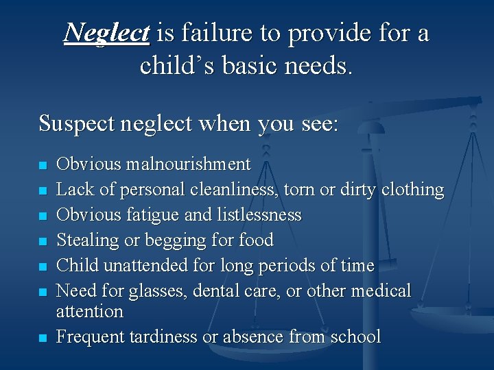 Neglect is failure to provide for a child’s basic needs. Suspect neglect when you