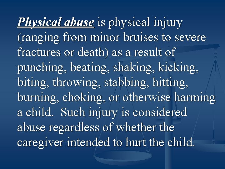 Physical abuse is physical injury (ranging from minor bruises to severe fractures or death)