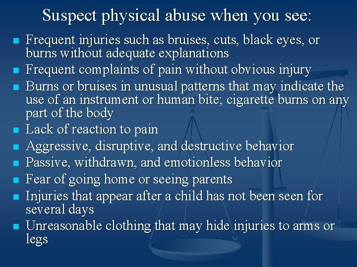 Suspect physical abuse when you see: n n n n n Frequent injuries such