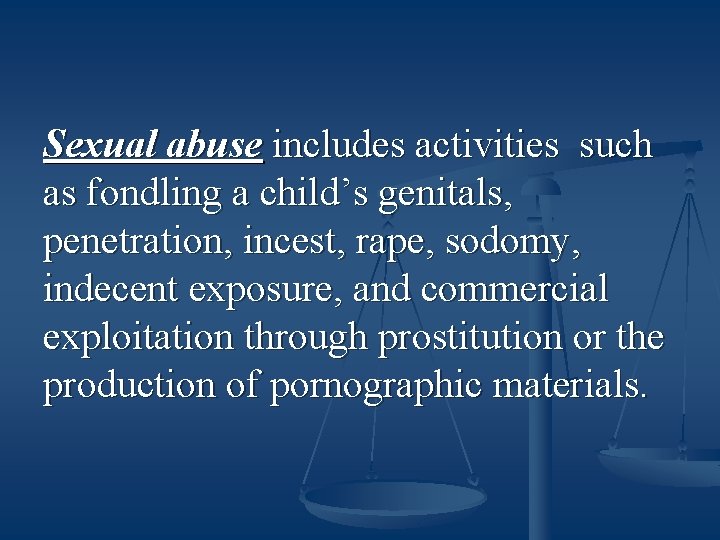 Sexual abuse includes activities such as fondling a child’s genitals, penetration, incest, rape, sodomy,