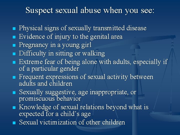 Suspect sexual abuse when you see: n n n n n Physical signs of
