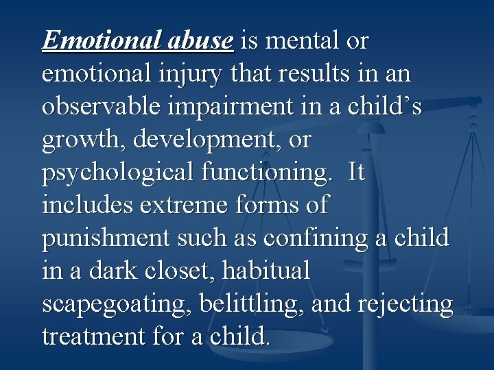 Emotional abuse is mental or emotional injury that results in an observable impairment in