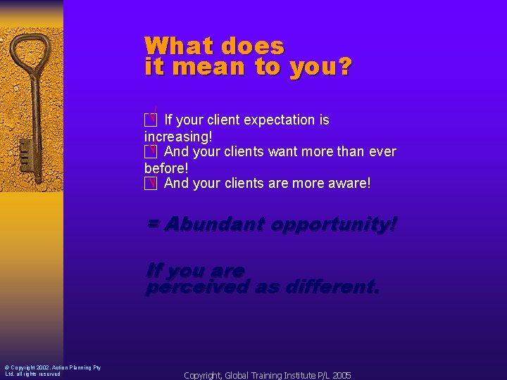 What does it mean to you? √ If your client expectation is increasing! √