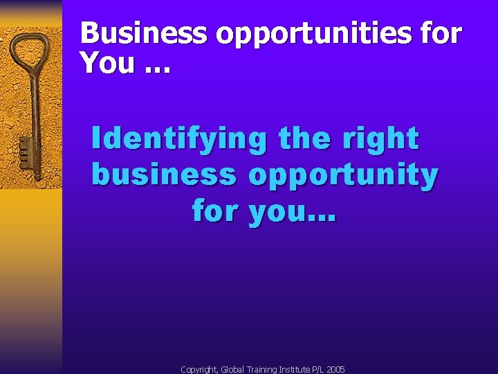 Business opportunities for You. . . Identifying the right business opportunity for you… Copyright,