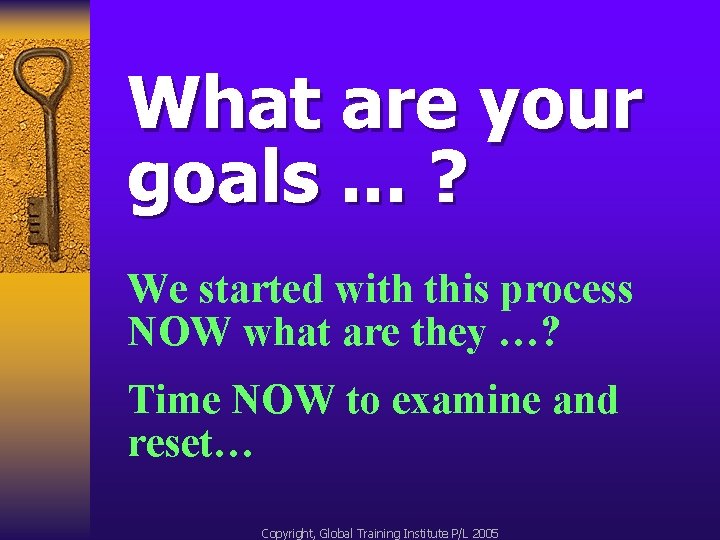 What are your goals. . . ? We started with this process NOW what