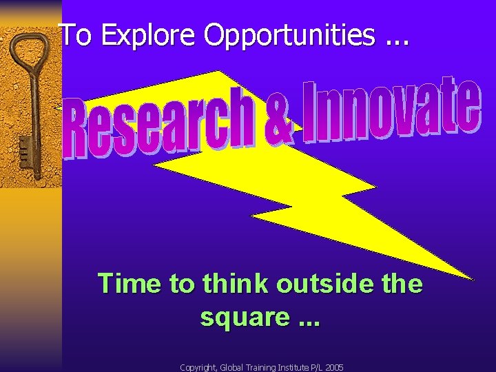 To Explore Opportunities. . . Time to think outside the square. . . Copyright,