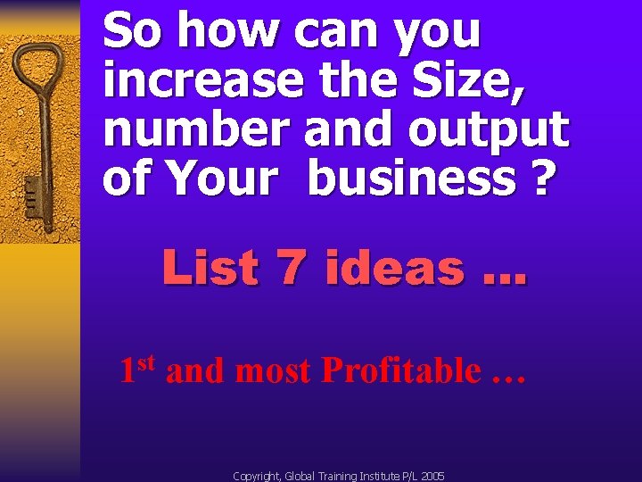 So how can you increase the Size, number and output of Your business ?