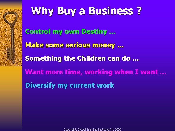 Why Buy a Business ? Control my own Destiny … Make some serious money