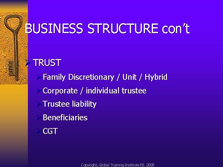 BUSINESS STRUCTURE con’t Ø TRUST Ø Family Discretionary / Unit / Hybrid Ø Corporate