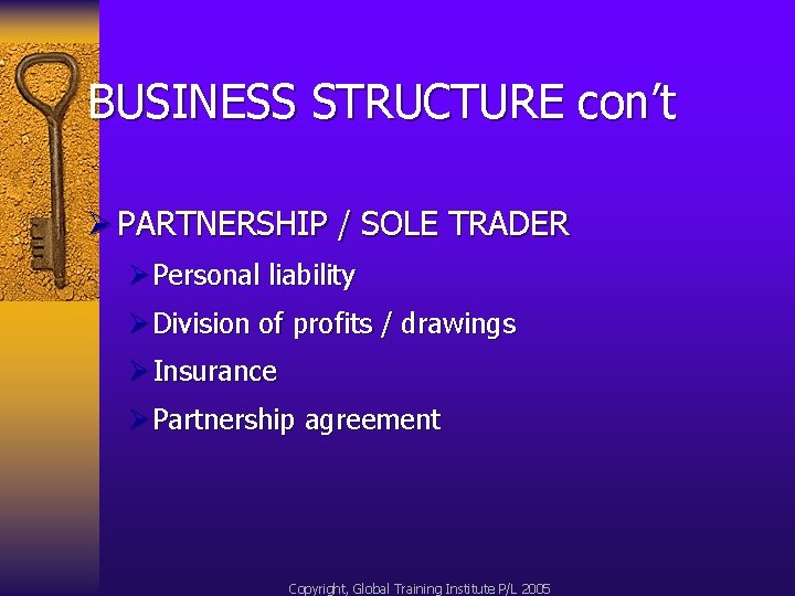 BUSINESS STRUCTURE con’t Ø PARTNERSHIP / SOLE TRADER Ø Personal liability Ø Division of